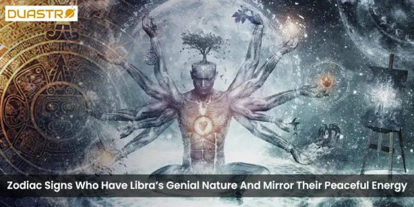 Zodiac Signs Who Have Libras Genial Nature And Mirror Their Peaceful Energy